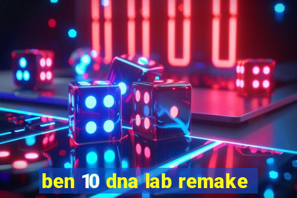 ben 10 dna lab remake